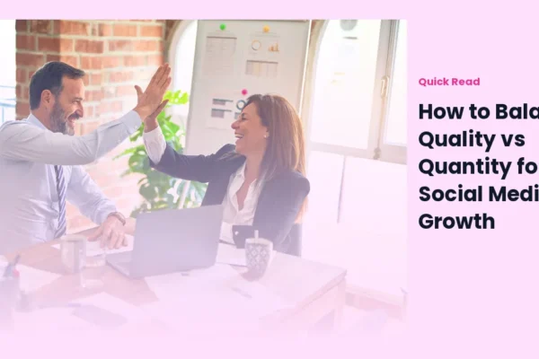 How to Balance Quality vs Quantity for Social Media Growth