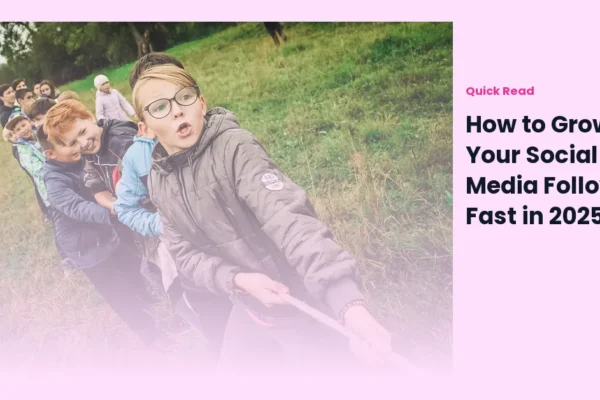 How to Grow Your Social Media Following Fast in 2025