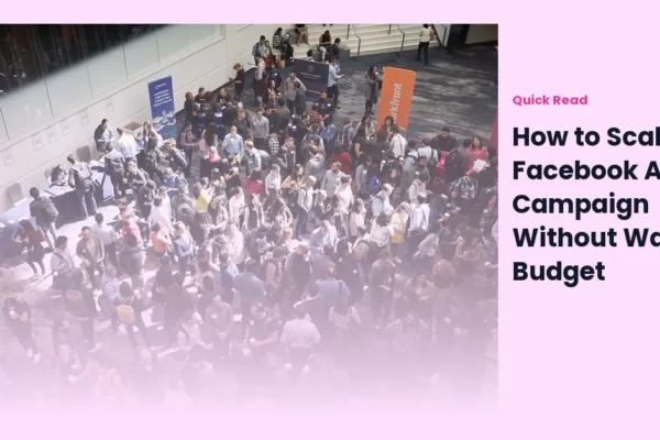 How to Scale a Facebook Ads Campaign Without Wasting Budget