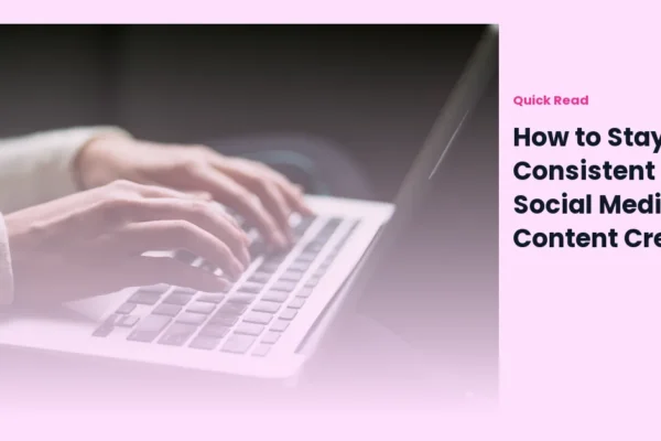How to Stay Consistent With Social Media Content Creation