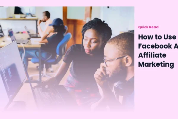 How to Use Facebook Ads for Affiliate Marketing