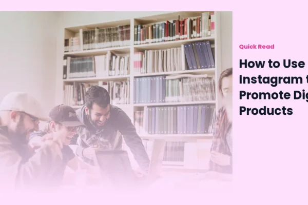 How to Use Instagram to Promote Digital Products