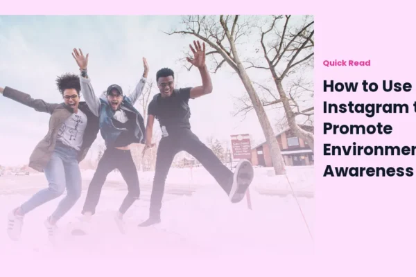 How to Use Instagram to Promote Environmental Awareness