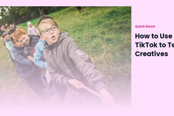How to Use TikTok to Test Ad Creatives