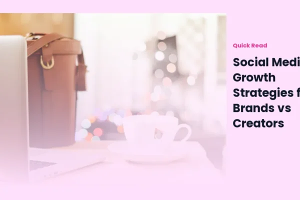 Social Media Growth Strategies for Brands vs Creators